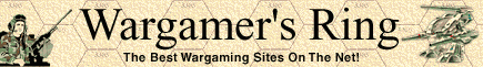 The Wargamer's Ring - The best wargaming sites
on the net!